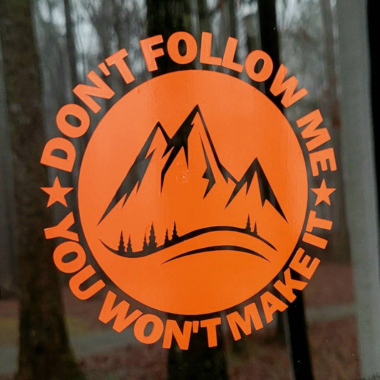 Don't Follow Me You Won't Make It Mountain Theme vinyl decal sticker for car truck 4x4 | Off Road Vinyl Decal | Overlanding Decal Sticker