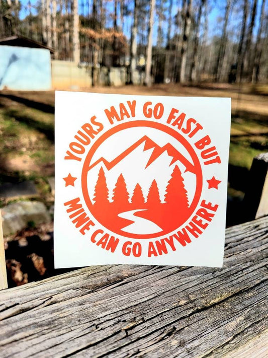 Yours May Go Fast But Mine Can Go Anywhere Mountain Vinyl Sticker Decal for Car Truck Cup Laptop RV Camper | Adventure Sticker | Overlanding