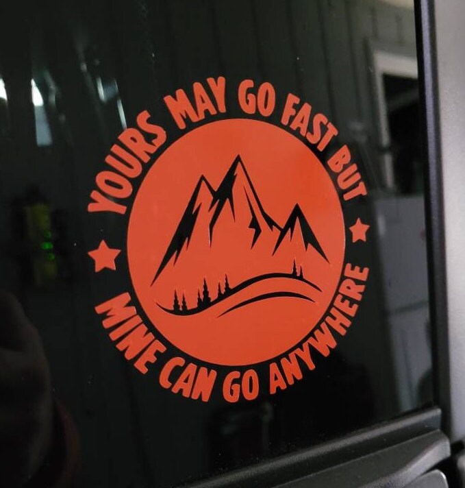 Yours May Go Fast But Mine Can Go Anywhere Mountain Theme Vinyl Sticker Decal for Car Truck Cup Laptop RV Camper | Overlanding Sticker