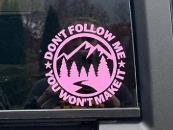 Don't Follow Me You Won't Make It Mountain River Forest Nature Theme vinyl decal sticker | Off Road Overlanding Decal Multiple Colors Sizes