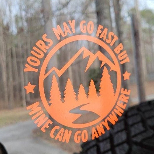 Yours May Go Fast But Mine Can Go Anywhere Mountain Vinyl Sticker Decal for Car Truck Cup Laptop RV Camper | Adventure Sticker | Overlanding