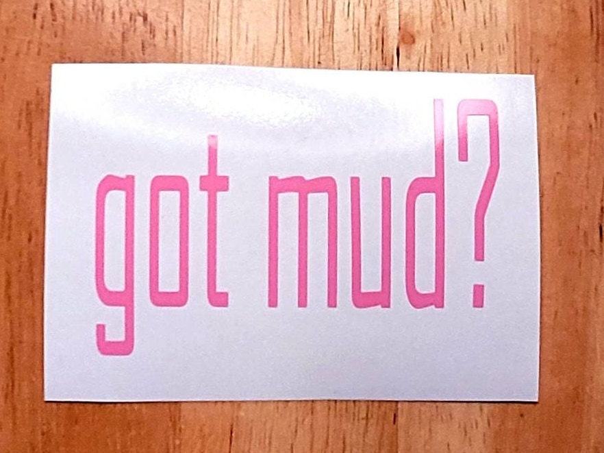 Got Mud? Vinyl Decal Sticker for car truck RV camper