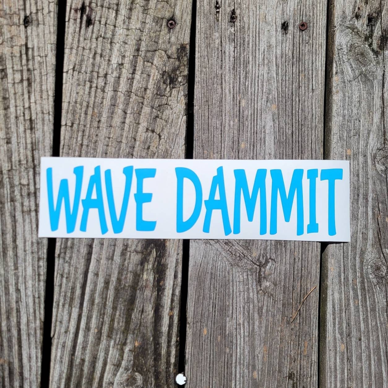 Wave Dammit Vinyl Decal Sticker, Car Bumper Sticker