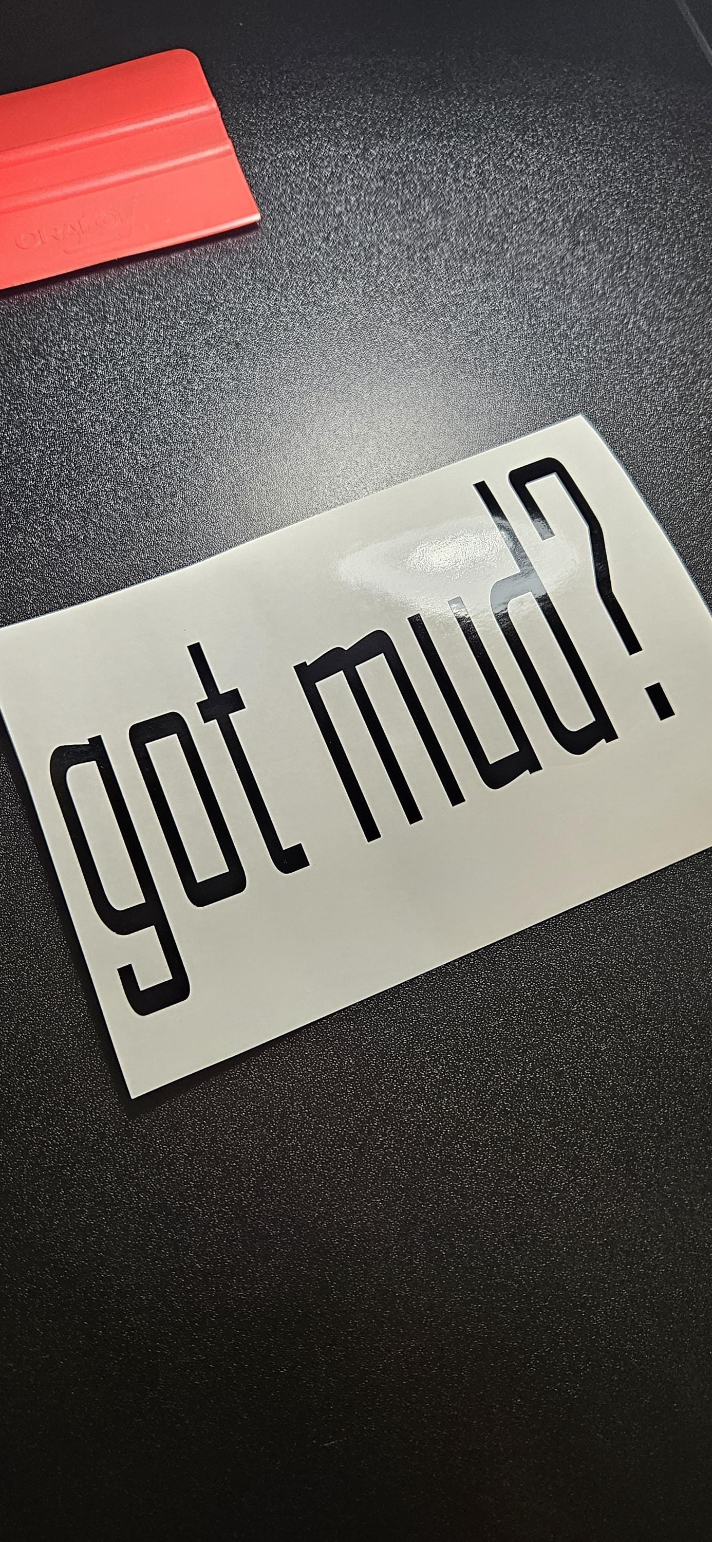 Got Mud? Vinyl Decal Sticker for car truck RV camper