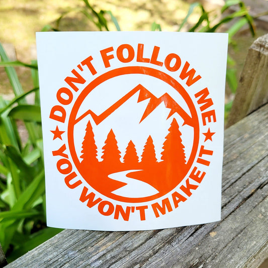 Don't Follow Me You Won't Make It Mountain River Forest Nature Theme vinyl decal sticker | Off Road Overlanding Decal Multiple Colors Sizes